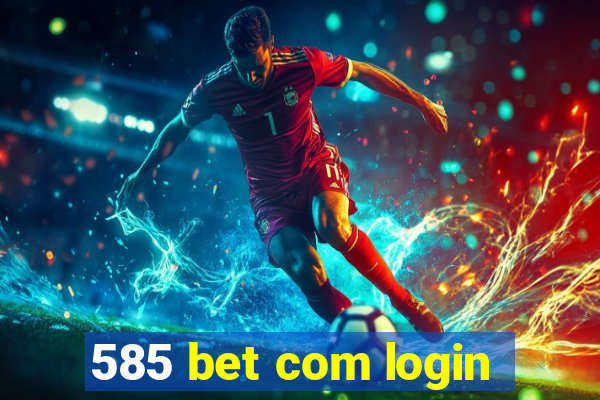 585 bet com login